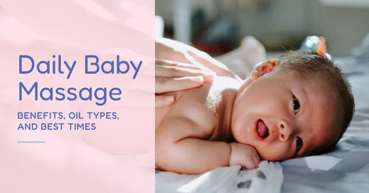 Daily Baby Massage: Benefits, Oil Types, and Best Times