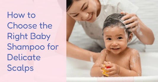 How to Choose the Right Baby Shampoo for Delicate Scalps