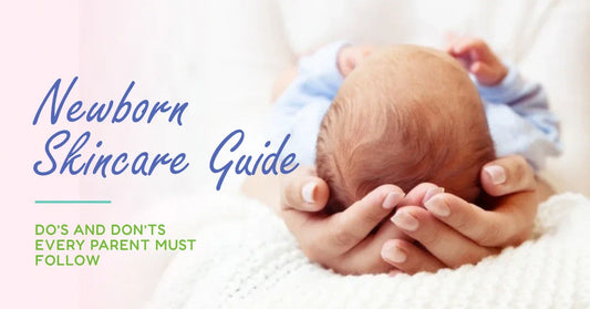 Newborn Skincare Guide: Do’s and Don’ts Every Parent Must Follow