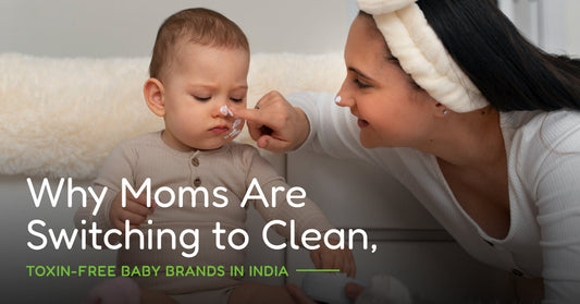 Why Moms Are Switching to Clean, Toxin-Free Baby Brands in India