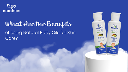 What Are the Benefits of Using Natural Baby Oils for Skin Care?